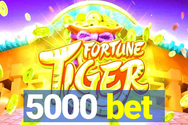 5000 bet